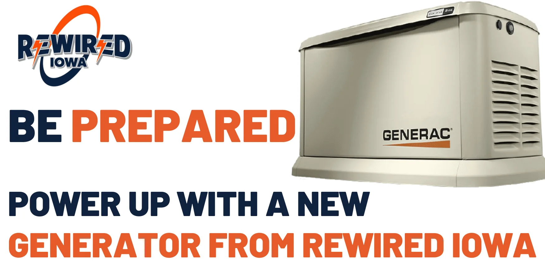 Rewired Iowa logo with text "Be Prepared" and "Power Up with a New Generator from Rewired Iowa" beside a Generac generator, promoting reliable generator solutions for power outages.